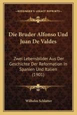 Die Bruder Alfonso Und Juan De Valdes - Wilhelm Schlatter