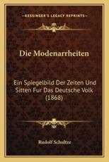 Die Modenarrheiten - Rudolf Schultze (author)