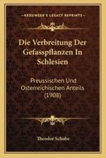 Die Verbreitung Der Gefasspflanzen In Schlesien - Theodor Schube