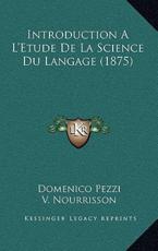 Introduction A L'Etude De La Science Du Langage (1875) - Domenico Pezzi (author), V Nourrisson (translator)