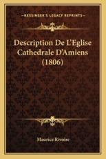 Description De L'Eglise Cathedrale D'Amiens (1806) - Maurice Rivoire (author)