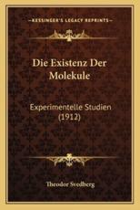 Die Existenz Der Molekule - Theodor Svedberg