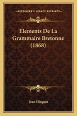 Elements De La Grammaire Bretonne (1868) - Jean Hingant