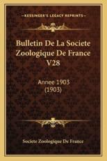 Bulletin De La Societe Zoologique De France V28 - Societe Zoologique de France (other)