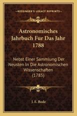 Astronomisches Jahrbuch Fur Das Jahr 1788 - J E Bode