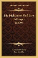 Die Dichtkunst Und Ihre Gattungen (1870) - Hermann Oesterley (author), Karl Goedeke (author)