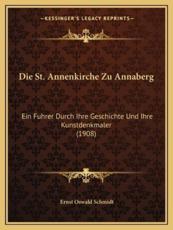 Die St. Annenkirche Zu Annaberg - Ernst Oswald Schmidt
