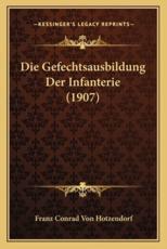 Die Gefechtsausbildung Der Infanterie (1907) - Franz Conrad Von Hotzendorf (author)