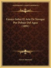 Ensayo Sobre El Arte De Navegar Por Debajo Del Agua (1891) - Narciso Monturiol (author)