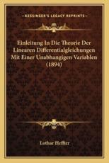 Einleitung In Die Theorie Der Linearen Differentialgleichungen Mit Einer Unabhangigen Variablen (1894) - Lothar Heffter (author)