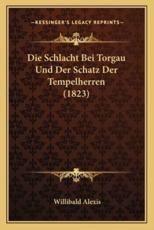 Die Schlacht Bei Torgau Und Der Schatz Der Tempelherren (1823) - Willibald Alexis