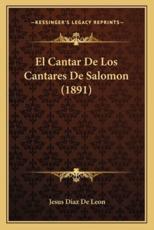 El Cantar De Los Cantares De Salomon (1891) - Jesus Diaz De Leon (translator)