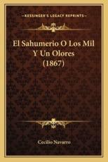 El Sahumerio O Los Mil Y Un Olores (1867) - Cecilio Navarro (author)