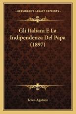 Gli Italiani E La Indipendenza Del Papa (1897) - Iereo Agatone