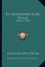 El Ciudadano Flor De Lis - Leopoldo Lopez De Saa (author)