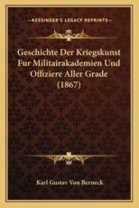 Geschichte Der Kriegskunst Fur Militairakademien Und Offiziere Aller Grade (1867) - Karl Gustav Von Berneck