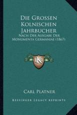 Die Grossen Kolnischen Jahrbucher - Carl Platner (translator)