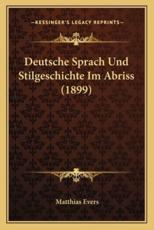 Deutsche Sprach Und Stilgeschichte Im Abriss (1899) - Matthias Evers (author)