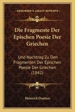 Die Fragmente Der Epischen Poesie Der Griechen - Heinrich Duntzer (author)