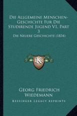 Die Allgemeine Menschen-Geschichte Fur Die Studirende Jugend V1, Part 3 - Georg Friedrich Wiedemann (editor)