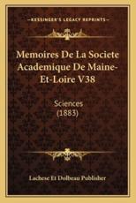 Memoires De La Societe Academique De Maine-Et-Loire V38 - Lachese Et Dolbeau Publisher