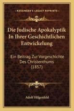 Die Judische Apokalyptik In Ihrer Geschichtlichen Entwickelung - Adolf Hilgenfeld (author)