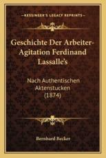Geschichte Der Arbeiter-Agitation Ferdinand Lassalle's - Bernhard Becker