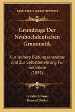 Grundzuge Der Neuhochdeutschen Grammatik - Friedrich Bauer (author), Konrad Duden (editor)