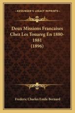 Deux Missions Francaises Chez Les Touareg En 1880-1881 (1896) - Frederic Charles Emile Bernard (author)