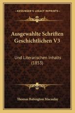 Ausgewahlte Schriften Geschichtlichen V3 - Thomas Babington Macaulay (author)