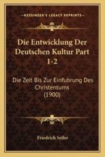 Die Entwicklung Der Deutschen Kultur Part 1-2 - Friedrich Seiler