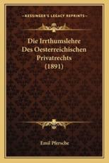 Die Irrthumslehre Des Oesterreichischen Privatrechts (1891) - Emil Pfersche (author)