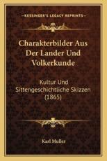 Charakterbilder Aus Der Lander Und Volkerkunde - Karl Muller