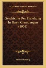Geschichte Der Erziehung In Ihren Grundzugen (1901) - Emanuel Martig