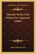 Hesiods Werke Und Orfeus Der Argonaut (1806) - Johann Heinrich Voss