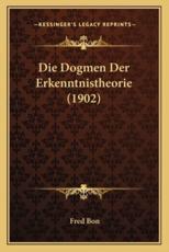 Die Dogmen Der Erkenntnistheorie (1902) - Fred Bon
