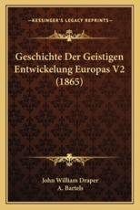 Geschichte Der Geistigen Entwickelung Europas V2 (1865) - John William Draper (author), A Bartels (translator)