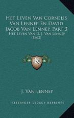 Het Leven Van Cornelis Van Lennep En David Jacob Van Lennep, Part 3 - J Van Lennep