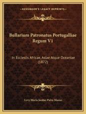 Bullarium Patronatus Portugalliae Regum V1 - Levy Maria Jordao Paiva Manso