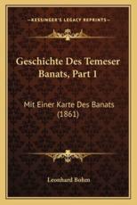 Geschichte Des Temeser Banats, Part 1 - Leonhard Bohm