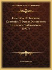 Coleccion De Tratados, Convenios Y Demas Documentos De Caracter Internacional (1907) - Jeronimo Becker (author)
