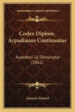 Codex Diplom. Arpadianus Continuatus - Gusztav Wenzel (author)