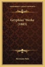 Gryphius' Werke (1883) - Hermann Palm (editor)