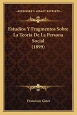 Estudios Y Fragmentos Sobre La Teoria De La Persona Social (1899) - Francisco Giner (author)