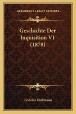 Geschichte Der Inquisition V1 (1878) - Fridolin Hoffmann