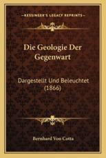 Die Geologie Der Gegenwart - Bernhard Von Cotta (author)