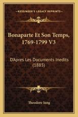Bonaparte Et Son Temps, 1769-1799 V3 - Theodore Iung (author)