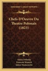 Chefs-D'Oeuvre Du Theatre Polonais (1823) - Aloise Felinsky, Francois Wenzyk, Julien Niemcowitz