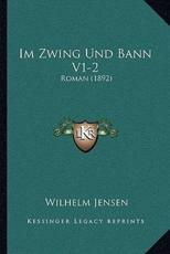 Im Zwing Und Bann V1-2 - Wilhelm Jensen (author)