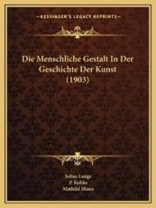 Die Menschliche Gestalt In Der Geschichte Der Kunst (1903) - Julius Lange (author), P Kobke (editor), Mathild Mann (editor)